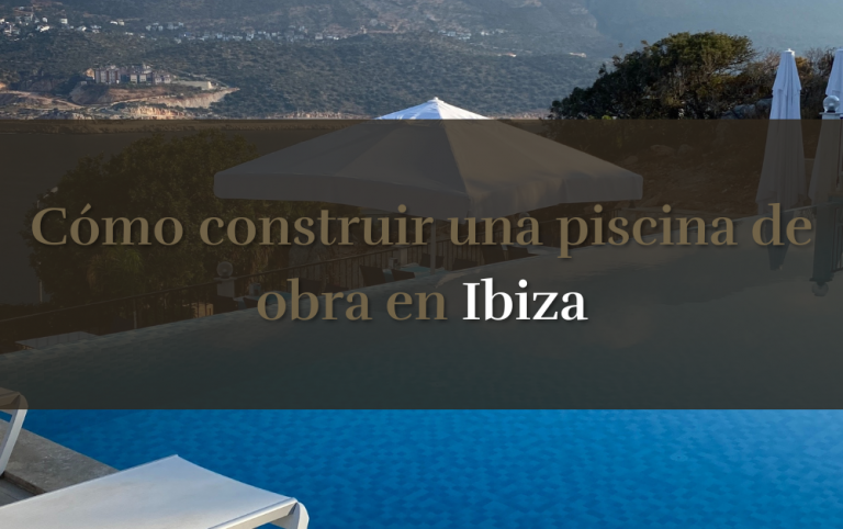 Cómo construir una piscina de obra en Ibiza